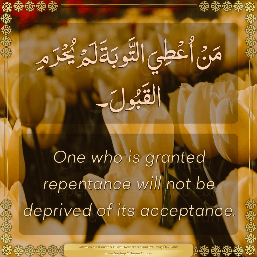 One who is granted repentance will not be deprived of its acceptance.